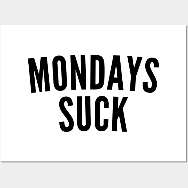 Monday's Suck. Funny I Hate Monday's Saying Wall Art by That Cheeky Tee